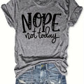 Womens Nope Not Today Letter Print T-shirt - Relaxed Casual Style with Comfortable Crew Neck & Short Sleeves - Trendy Fashion Garment for Everyday Wear
